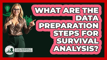 What Are The Data Preparation Steps For Survival Analysis? - The Friendly Statistician