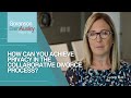 How can I achieve privacy through Collaborative Divorce?