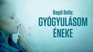 Bagdi Bella: Gyógyulásom éneke (Official Audio)