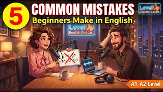 5 Common Mistakes English Beginners Make (And How to Fix Them!) 🚫🗣️ | LevelUp English Podcast
