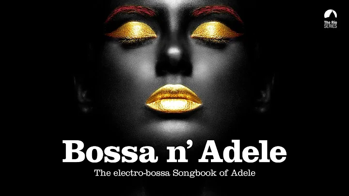 Someone Like You - Bossa n Adele - The Sexiest Ele...