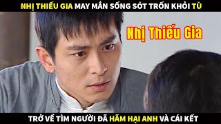 Nhị Thiếu Gia may mắn sống sót trốn khỏi tù, trở về tìm người đã hãm hại anh và cái kết (Trạm Phim)