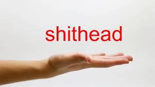 How to Pronounce shithead - American English