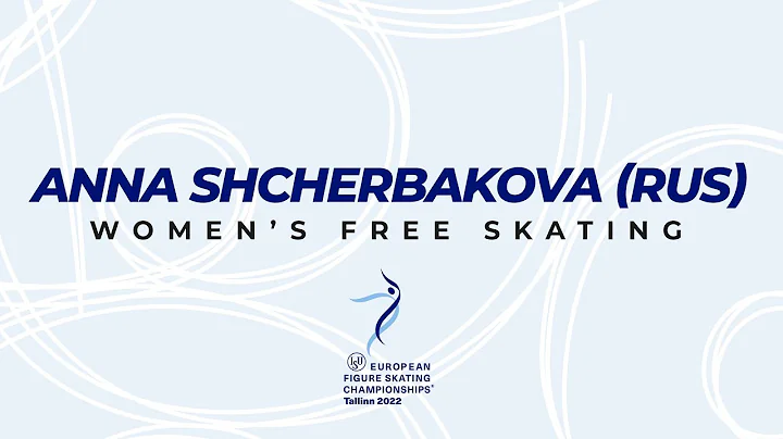 Anna Shcherbakova (RUS) | Women FS | ISU European ...