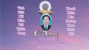 LỄ TANG ÔNG GIUSE TRẦN XUÂN PHÁN (28-04-2021)