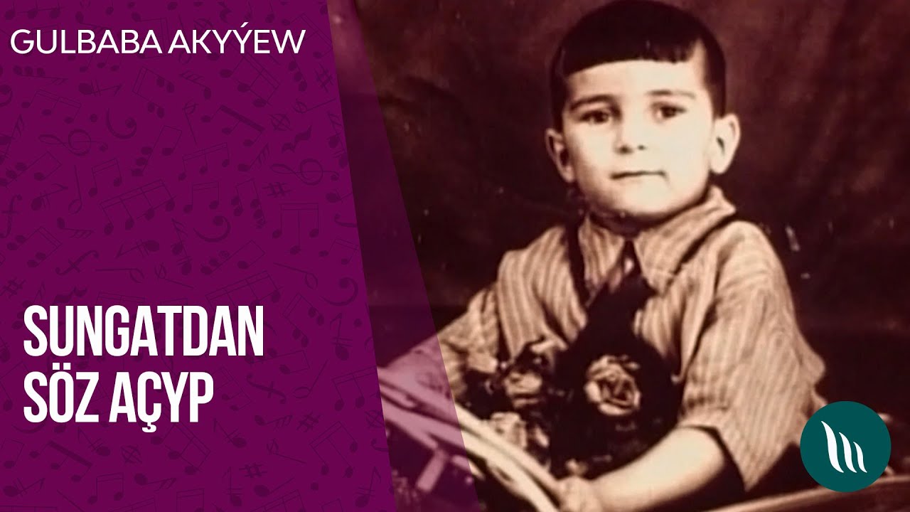 Sungatdan söz açyp - Gulbaba Akyýew | 2020