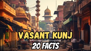 VASANT KUNJ | 20 Interesting Facts
