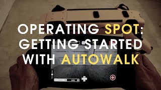 Operating SPOT | Testing autonomous route planner Autowalk