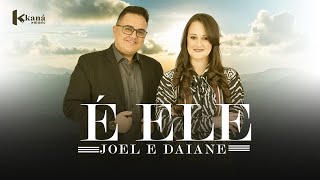 Joel e Daiane | É Ele - [Clipe Oficial]