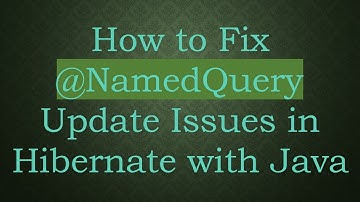 How to Fix @ NamedQuery Update Issues in Hibernate with Java