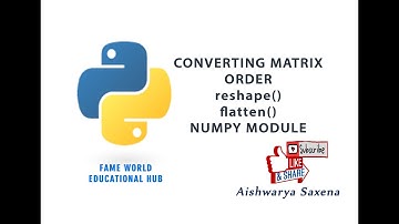 #37 - Converting Matrix Order - flatten() - reshape() - Numpy Module - Python Programming