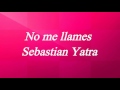 Sebastian Yatra - No me llames  (letra)