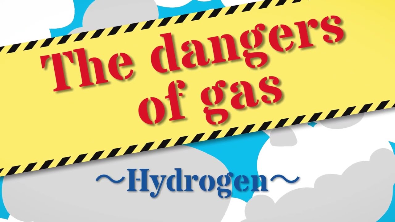 The dangers of gas～Hydrogen～