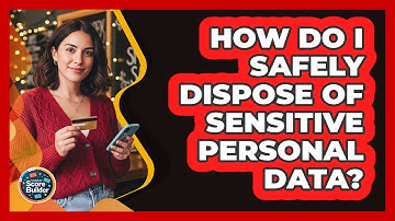 How Do I Safely Dispose Of Sensitive Personal Data?