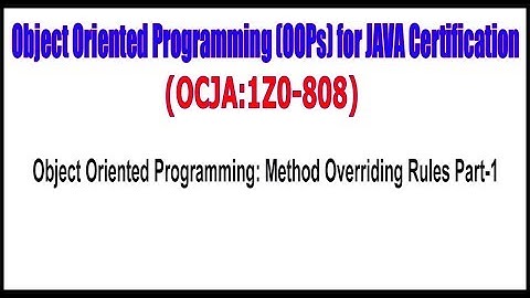 OCJA (1Z0 - 808) || Object Oriented Programming Method Overriding Rules Part 1