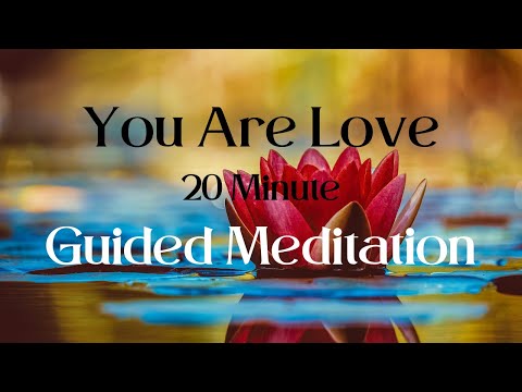 You Are Love 20 Min Guided Meditation