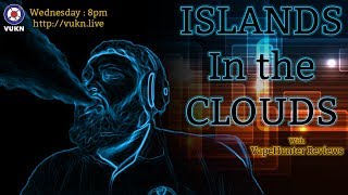 Islands in the Clouds - 28/11/2018 - Live #vaping & #vape related chat & news