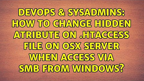 How to change hidden atribute on .htaccess file on OSX Server when access via SMB from Windows?