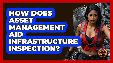How Does Asset Management Aid Infrastructure Inspection? - Man vs. Disaster
