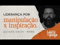 Liderana por manipulao x inspirao  douglas gonalves