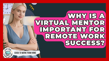 Why Is A Virtual Mentor Important For Remote Work Success? - Guide To Work From Home