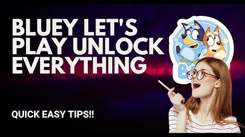 Unlock Everything in Bluey Let