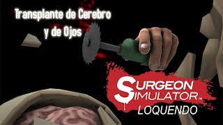 Surgeon Simulator (Loquendo) - Transplantes de Cerebro y de Ojos