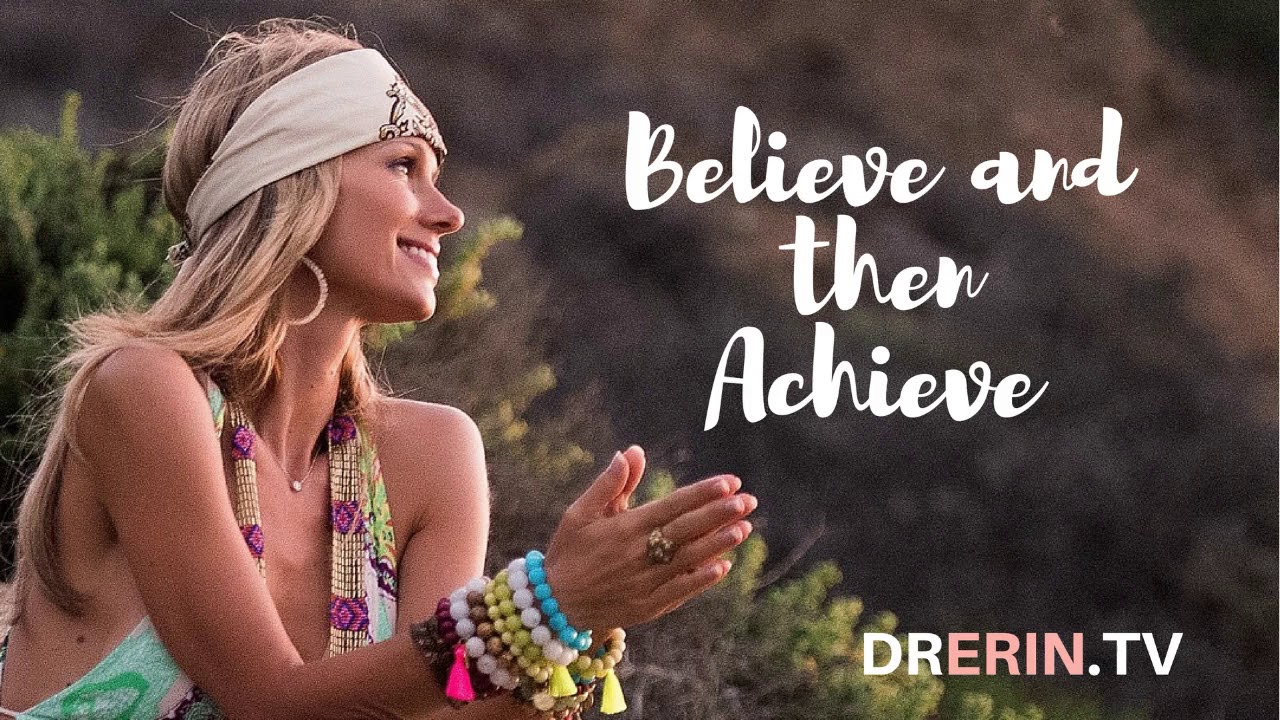 #42 DAILY DR. ERIN - BELIEVE AND THEN ACHIEVE & THE LAW OF CAUSE AND EFFECT