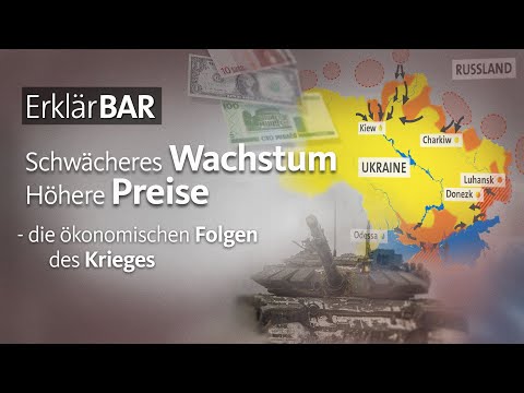 Ukraine-Krieg: Schwächeres Wachstum, höhere Preise - die ökonomischen Folgen | ErklärBAR