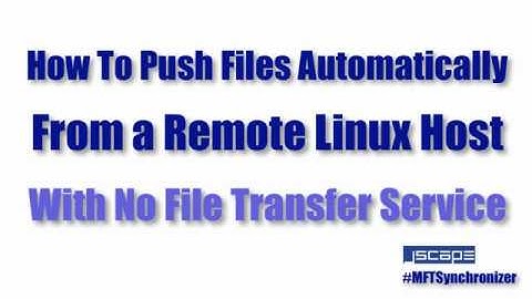 How to Push Files Automatically From A Remote Linux Host With No File Transfer Service
