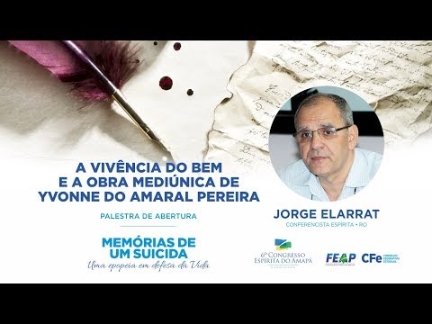 A vivência do bem e a obra mediúnica de Yvonne do Amaral Pereira - Jorge Elarrat
