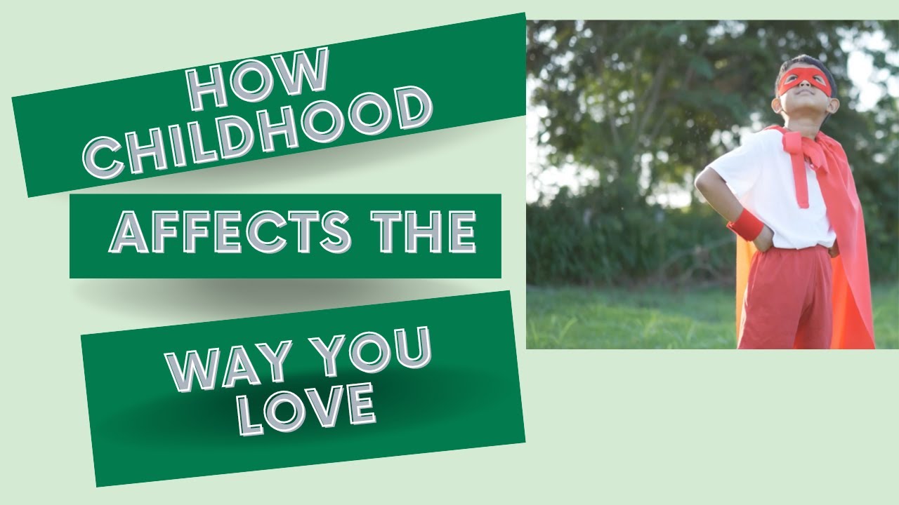 How Childhood Affects The Way You Love - YouTube