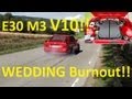 BMW E30 M3 V10 S85 533hp - WEDDNIG BURNOUT!! & Showcase