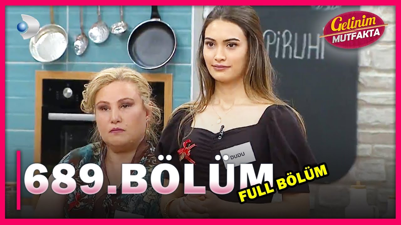 gelinim mutfakta 689 bolum full bolum 22 04 2021 youtube
