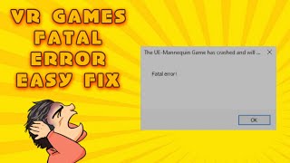 VR GAMES - FATAL ERROR - EASY FIX