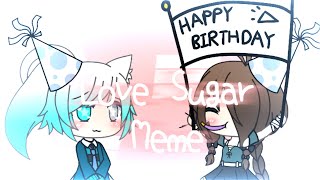 Love Sugar Meme(Gacha Life) [Birthday Special]