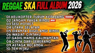 HELIKOPTER TURUN KEPADANG 🎧 PLAYLIST LAGU POP TOP HITS SPOTIFY 2026 🔥 SKA REGGAE VERSION VIRAL !