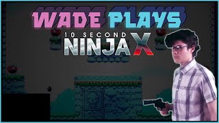 Wade Plays 10 Second Ninja X