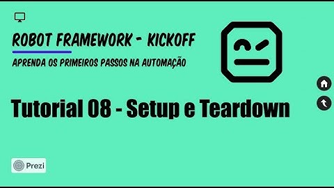 Aprenda Robot Framework (Kickoff) - Tutorial 08 - Setup e Teardown