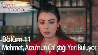 Mehmet, Arzu'nun çalıştığı yeri buluyor - Seven Ne Yapmaz 11. Bölüm