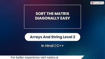 Sort The Matrix Diagonally Easy | Module : Arrays And String | In Hindi | CPP | Video_56