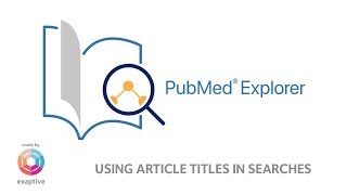 Going from Journal Articles to a PubMed® Explorer Search Net Worth