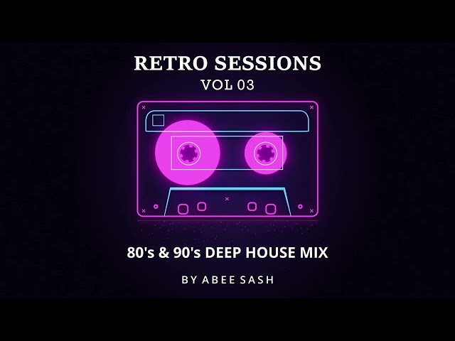 Retro Sessions - Vol 03 ★ 80's & 90's Deep House Mix 2023 By Abee Sash class=