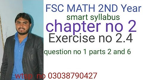 fsc math 2nd year smart syllabus chapter no 2 exercise no 2.4 question no 1 parts 2 and 6