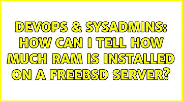 DevOps & SysAdmins: How can I tell how much RAM is installed on a FreeBSD server? (6 Solutions!!)