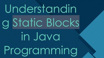 Understanding Static Blocks in Java Programming