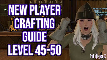 FFXIV 2.57 0627 New Players Crafting Guide Level 45 to 50