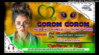 Gorom Gorom new ho Munda DJ song 2022// dama dumeng DJ mix//DJ GANESH BABU Ckp