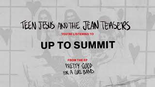 Video thumbnail of "Teen Jesus and the Jean Teasers - Up To Summit"