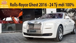 Hiếm có khó tìm Rolls Royce Ghost Series II 2016 mới 100% giá chỉ 24 TỶ cho đại gia Việt